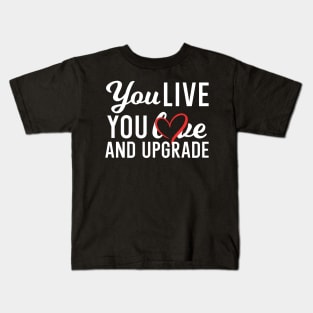 You Live You Learn and You Upgrade Kids T-Shirt